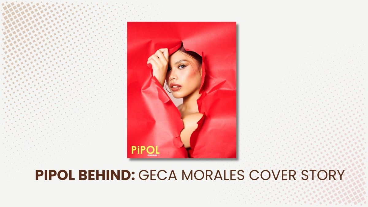 PIPOL Behind: Geca Morales Cover Story